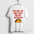 Officials You Are The Only Meat For My Taco T-Shirts, Hoodie, Sweatshirt | InkRitualCo.com