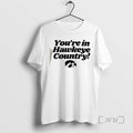 Officials Youre In Hawkeye Country T-Shirts, Hoodie, Sweatshirt | InkRitualCo.com