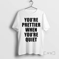 Officials Youre Prettier When Youre Quiet T-Shirts, Hoodie, Sweatshirt | InkRitualCo.com
