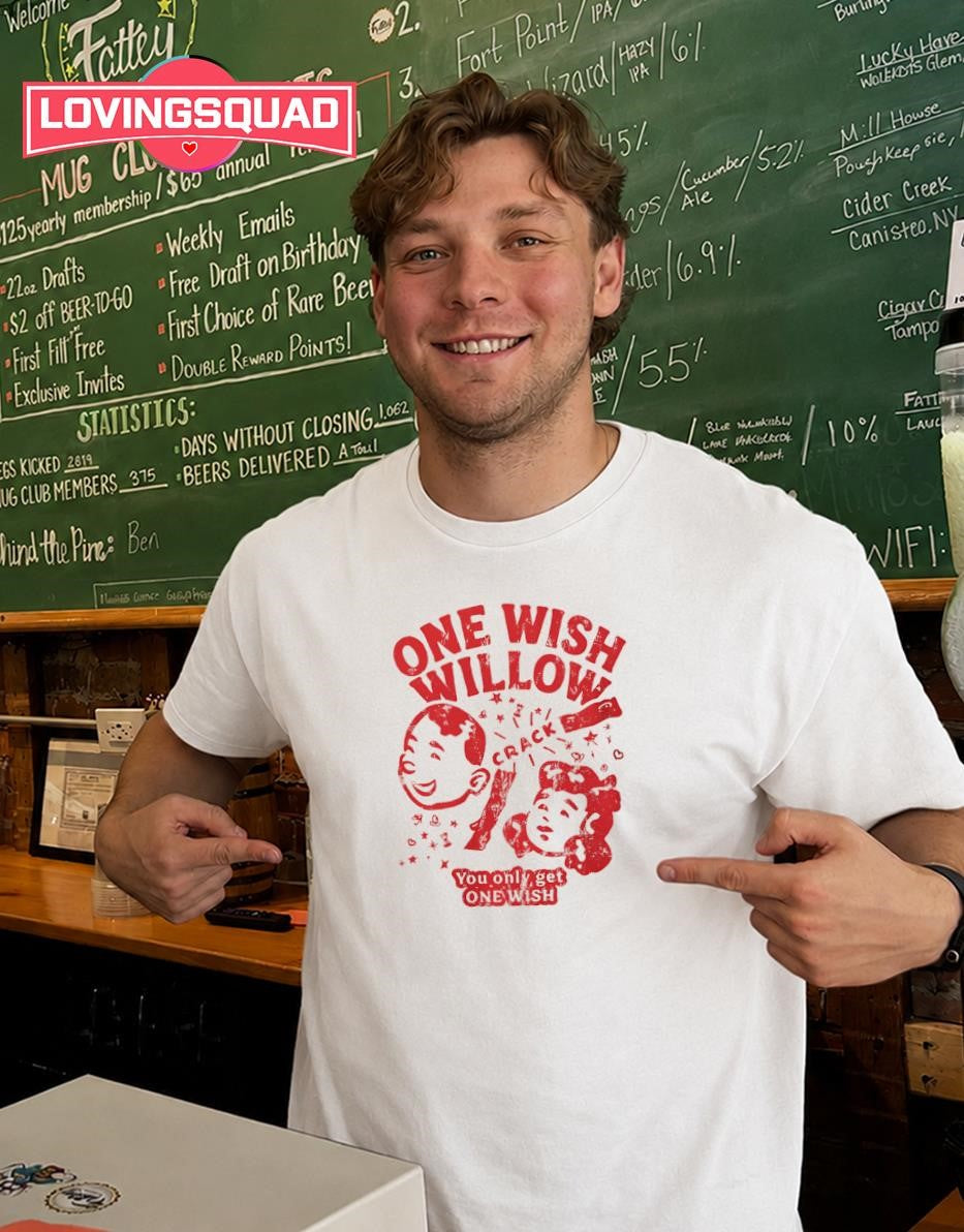 One wish willow crack you only get one wish T-shirt