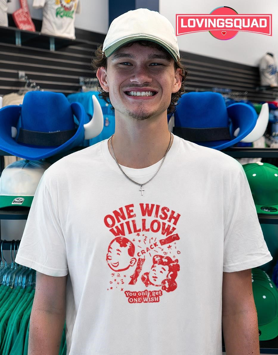 One wish willow crack you only get one wish T-shirt