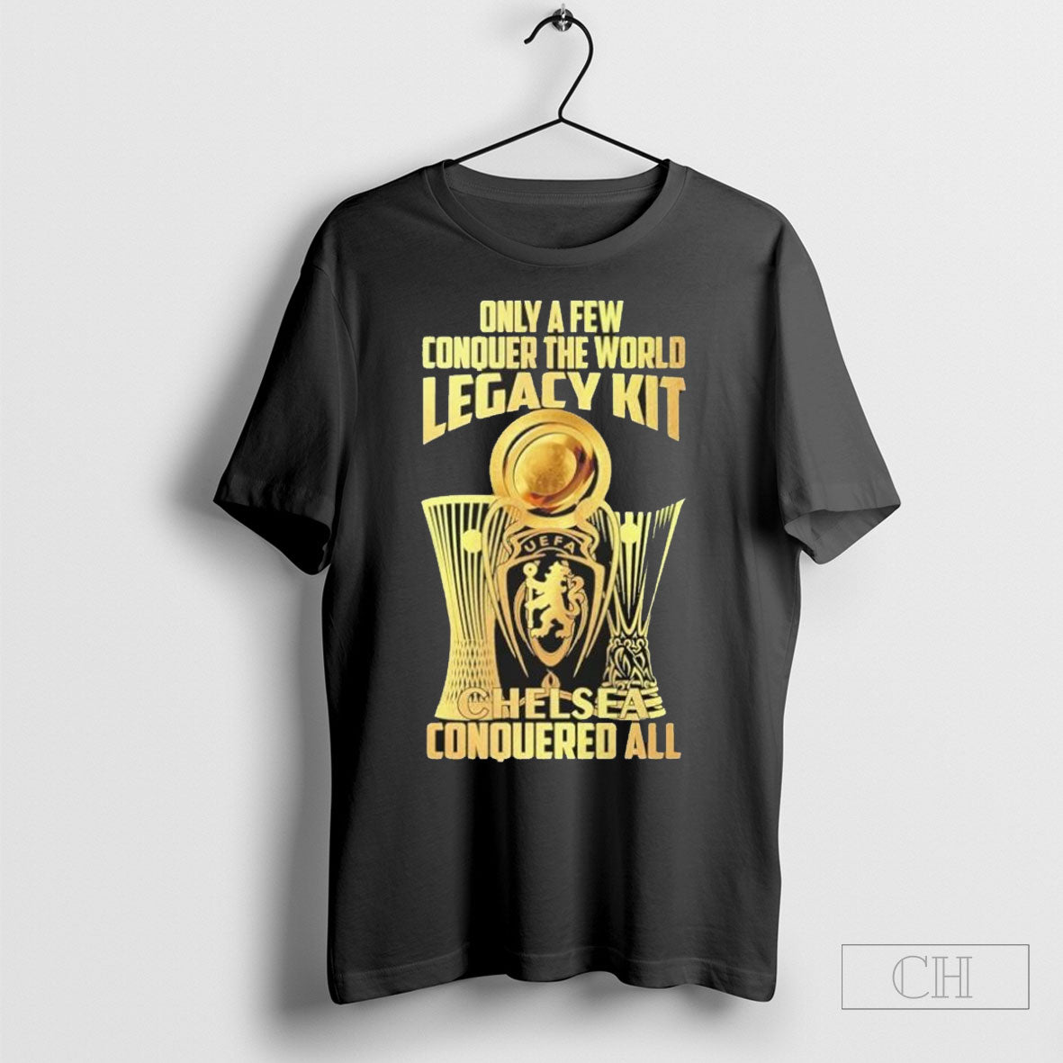 Only A Few Conquer The World Legacy Kit Chelsea Conquered All 2025 T-Shirts, Hoodie, Sweatshirt | InkRitualCo.com