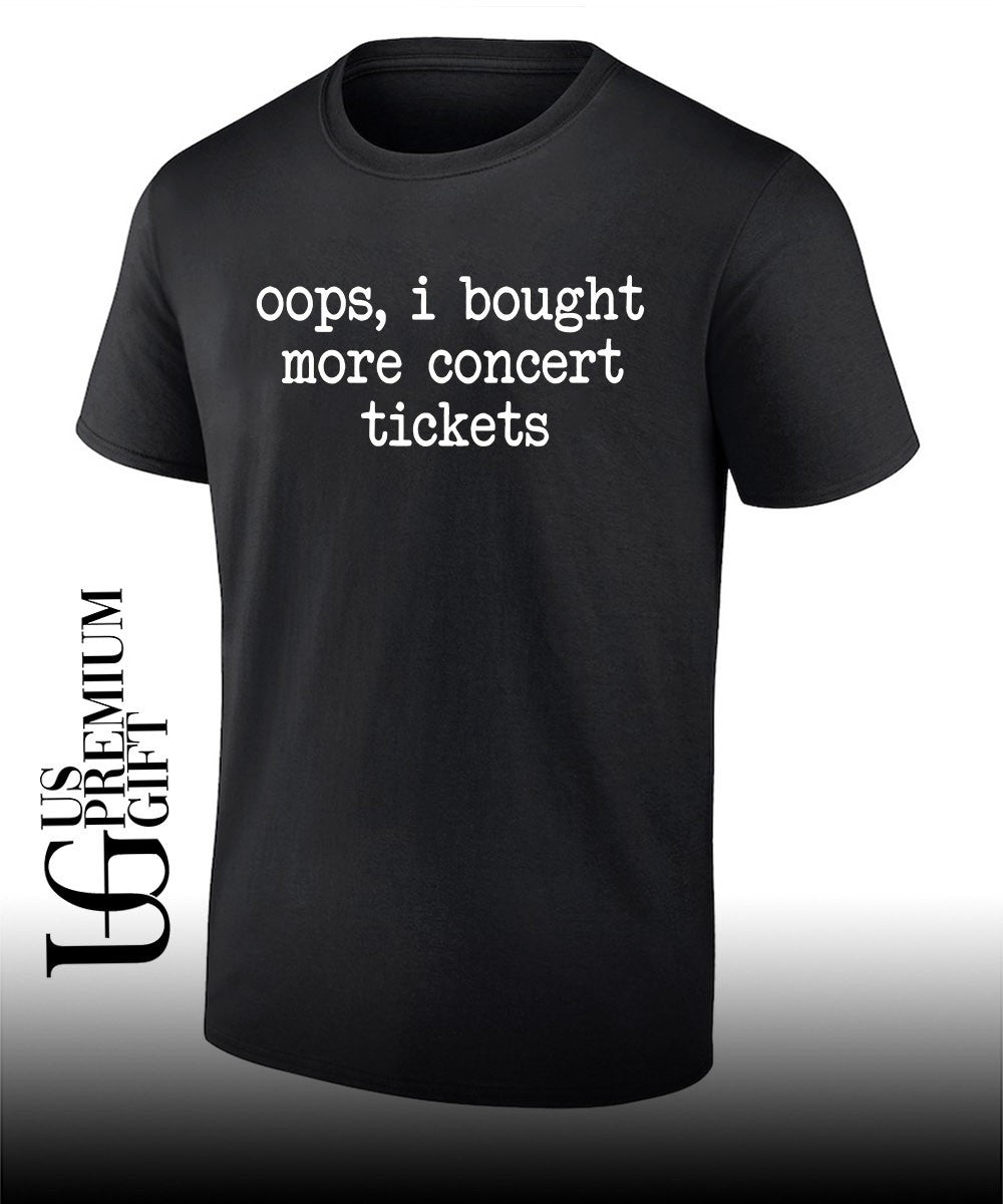 Oops I bought more concert tickets shirt