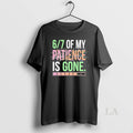 Original 6 7 Of My Patience Is Gone T-Shirts, Hoodie, Sweatshirt | InkRitualCo.com