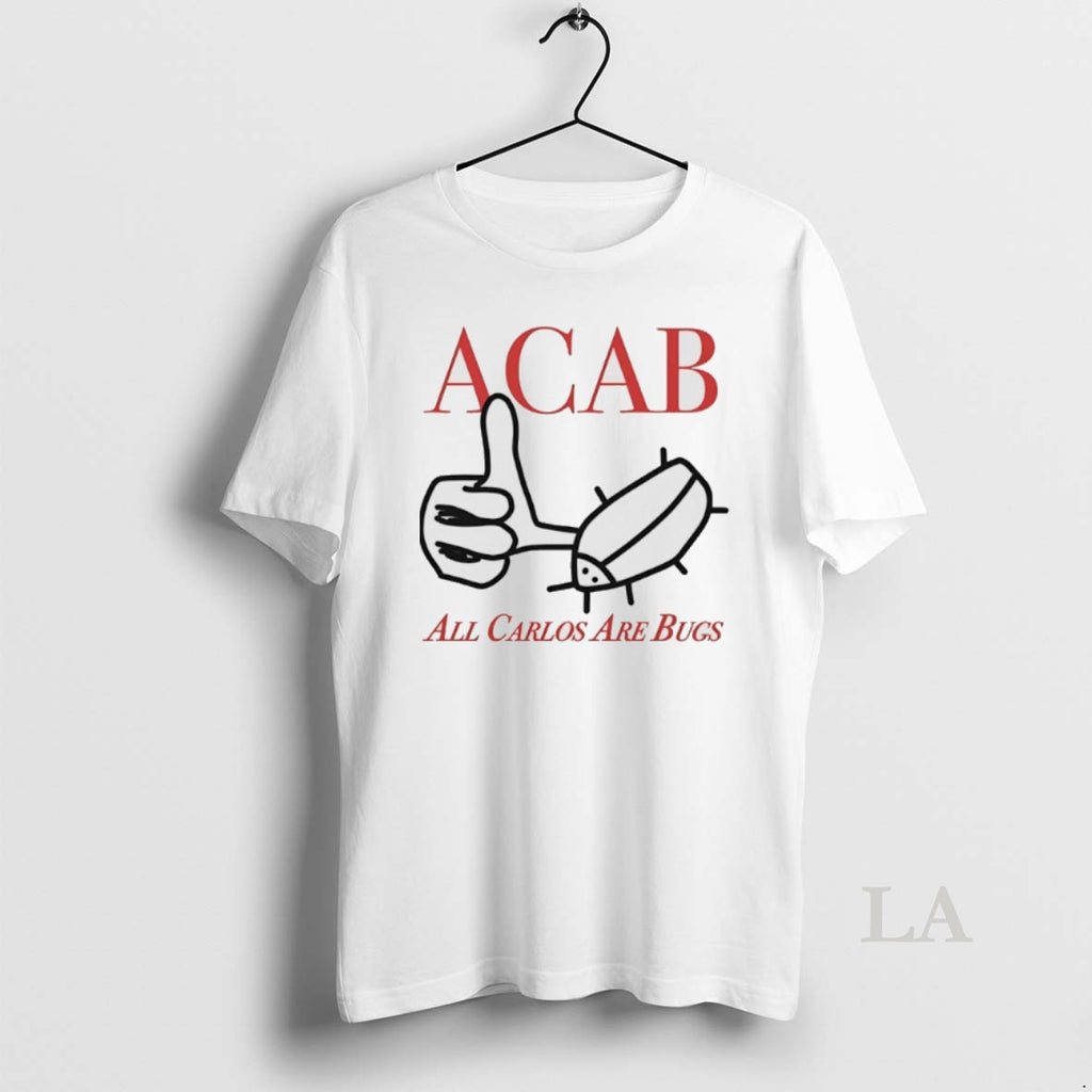 Original Acab All Carlos Are Bug T-Shirts, Hoodie, Sweatshirt | InkRitualCo.com