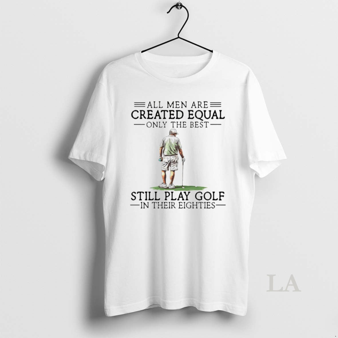 Original All Men Are Created Equal Only The Best Still Play Golf T-Shirts, Hoodie, Sweatshirt | InkRitualCo.com