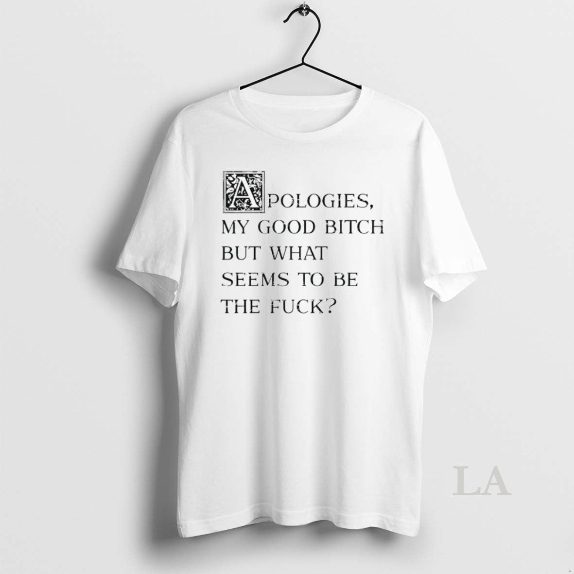 Original Apologies My Good Btch But What Seems To Be The Fck T-Shirts, Hoodie, Sweatshirt | InkRitualCo.com