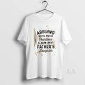 Original Arguing With Me Is Pointless I Am My Fathers Daughter Quote T-Shirts, Hoodie, Sweatshirt | InkRitualCo.com