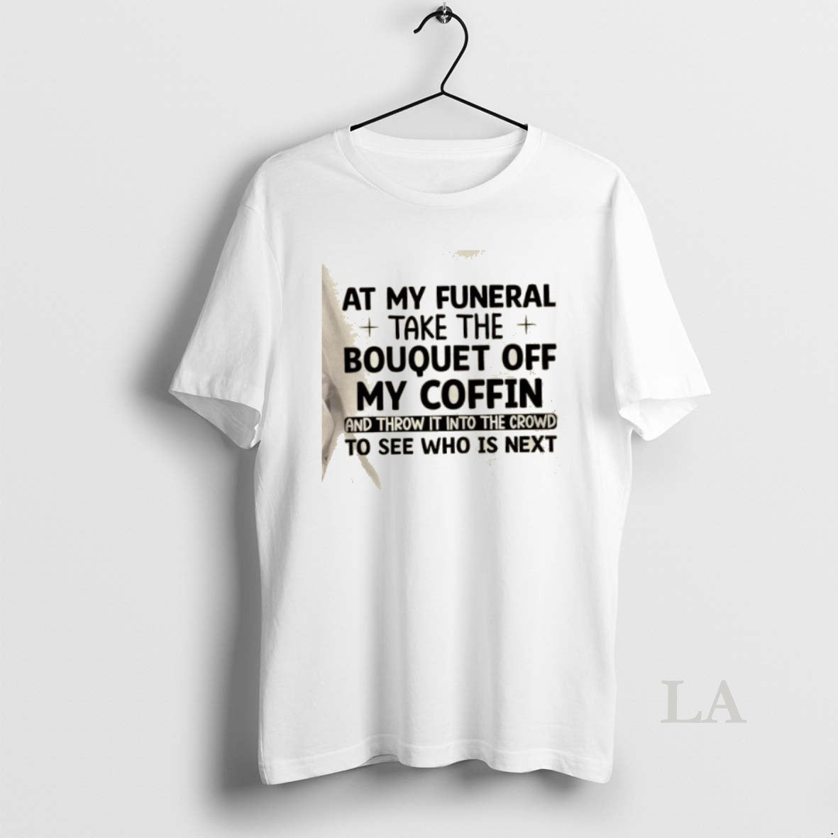 Original At My Funeral Take The Bouquet Off My Coffin And Throw It Into The T-Shirts, Hoodie, Sweatshirt | InkRitualCo.com