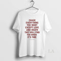 Original Chase Everything You Want Except Love And Death Circle T-Shirts, Hoodie, Sweatshirt | InkRitualCo.com