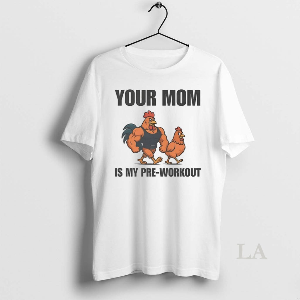 Original Chicken Your Mom Is My Pre Workout T-Shirts, Hoodie, Sweatshirt | InkRitualCo.com