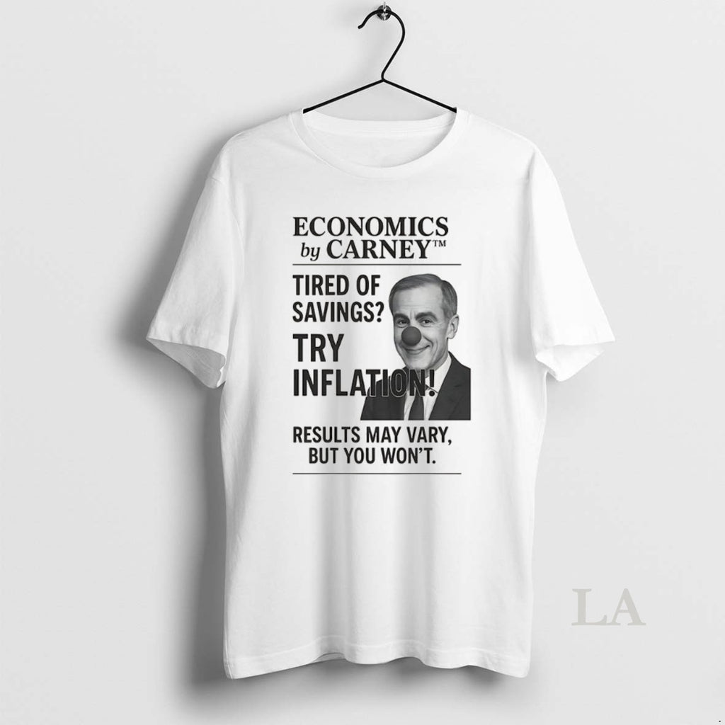 Original Clown Economics By Carney Tired Of Savings Try Inflation Results May Vary But You T-Shirts, Hoodie, Sweatshirt