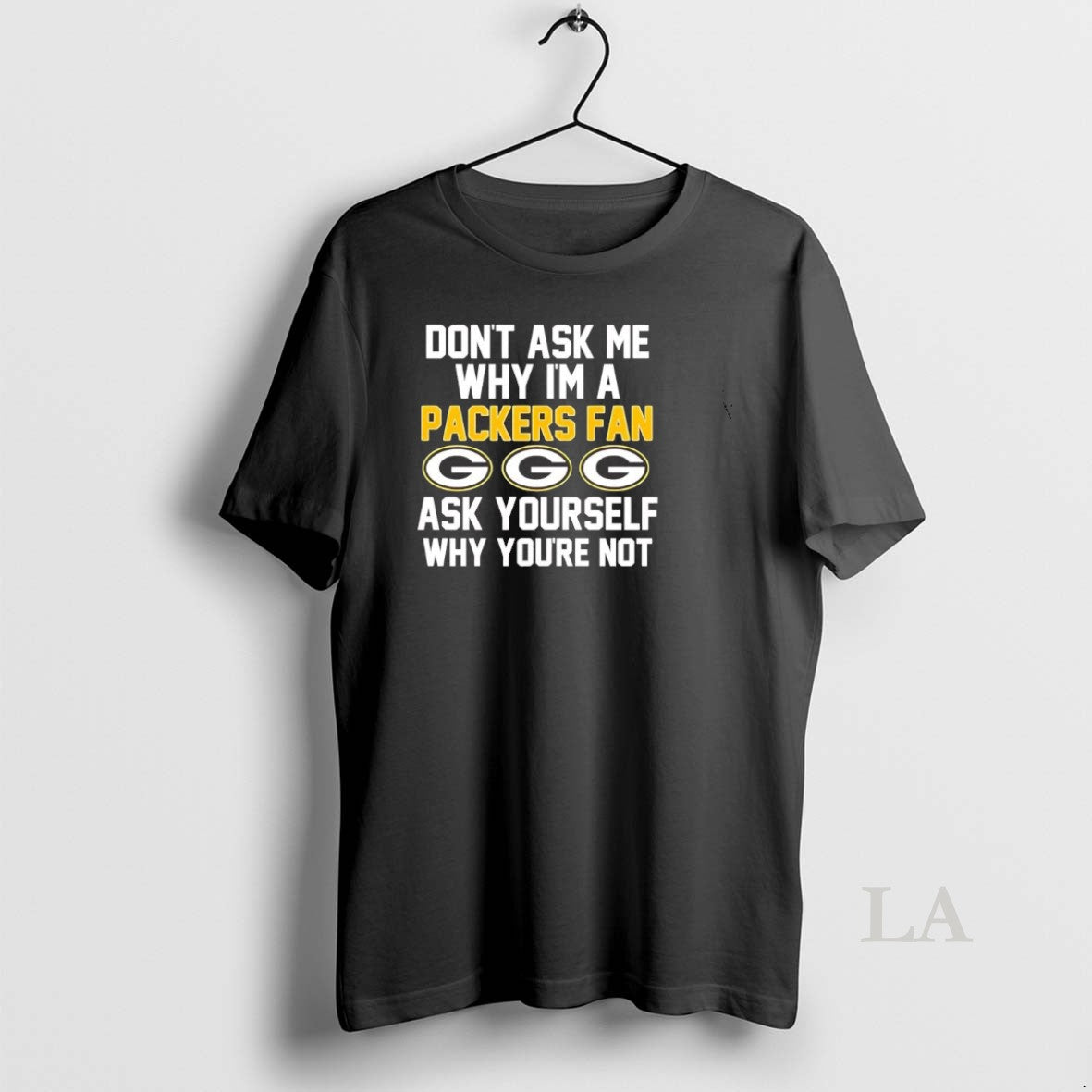Original Dont Ask Me Why Im A Packers Fan Ask Yourself Why Youre Not T-Shirts, Hoodie, Sweatshirt | InkRitualCo.com