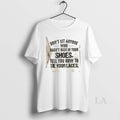 Original Dont Let Anyone Who Hasnt Been In Your Shoes Tell You How To Tie T-Shirts, Hoodie, Sweatshirt | InkRitualCo.com