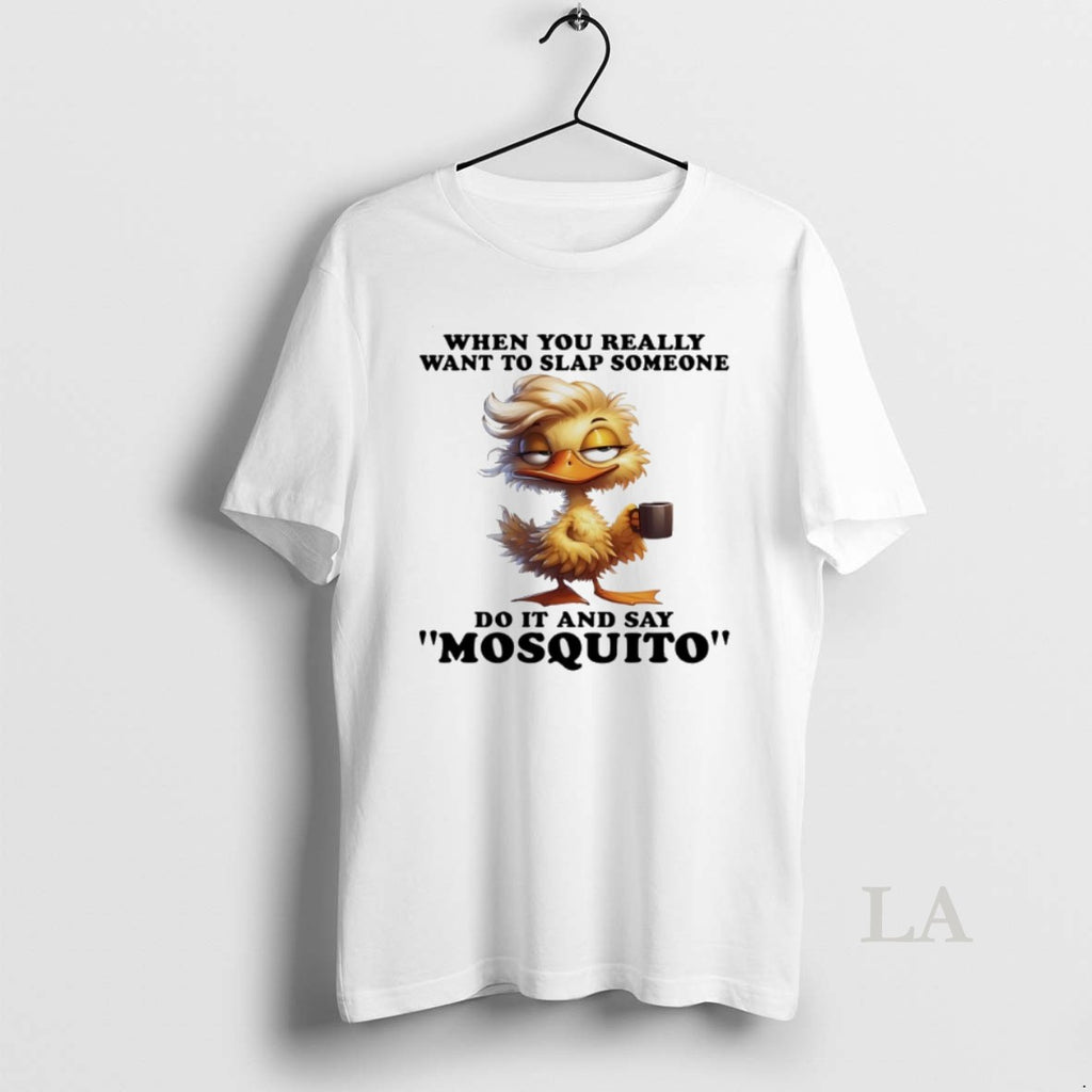 Original Duck When You Really Want To Slap Someone Do It And Say Mosquito T-Shirts, Hoodie, Sweatshirt | InkRitualCo.com