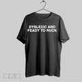Original Dyslexic And Feady To Ruck T-Shirts, Hoodie, Sweatshirt | InkRitualCo.com