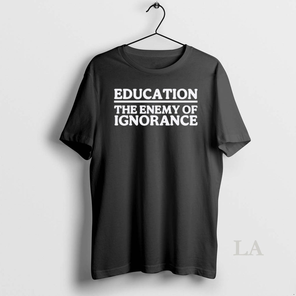 Original Education The Enemy Of Ignorance T-Shirts, Hoodie, Sweatshirt | InkRitualCo.com