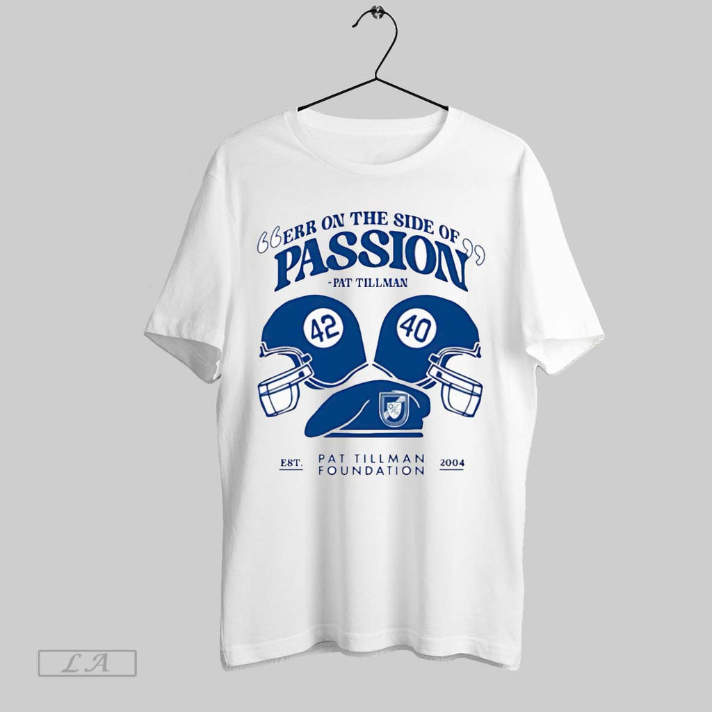 Original Err On The Side Of Passion Pat Tillman T-Shirts, Hoodie, Sweatshirt | InkRitualCo.com