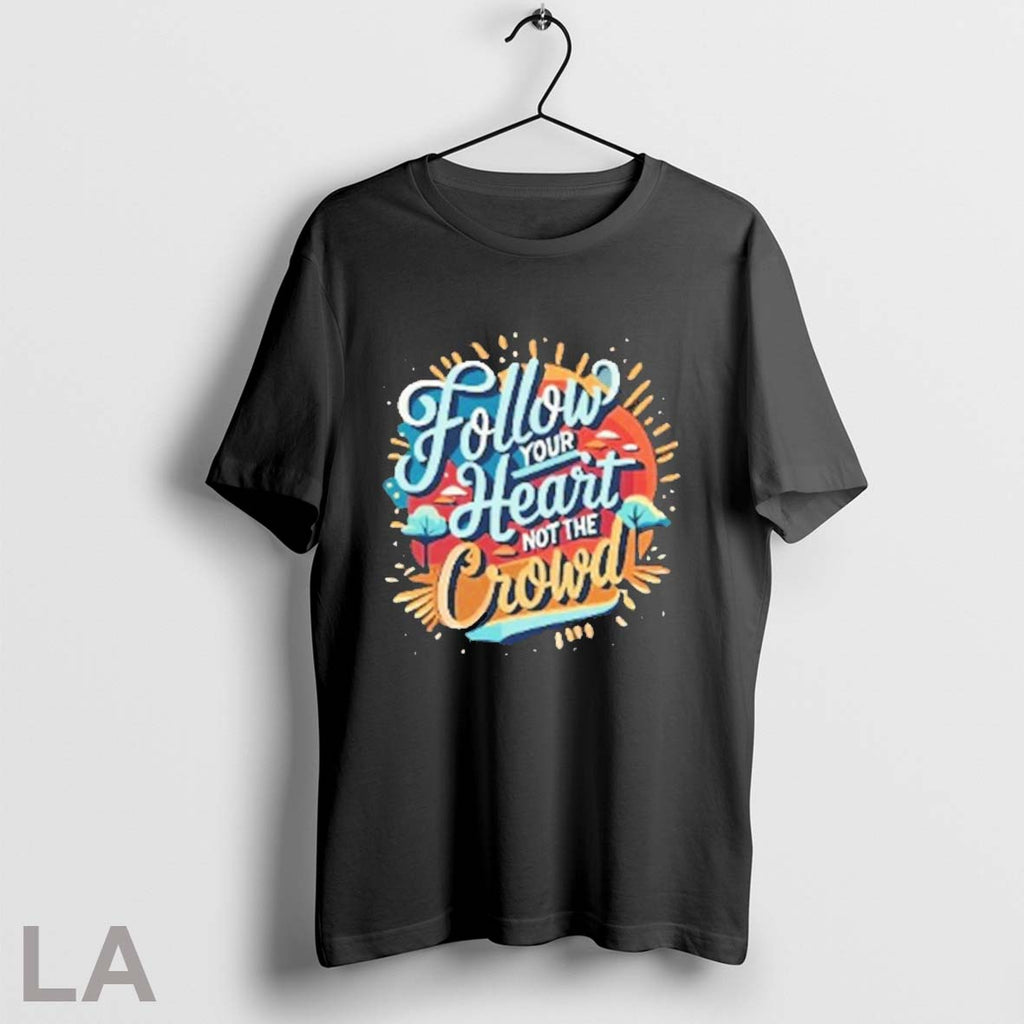 Original Follow Your Heart 2025 T-Shirts, Hoodie, Sweatshirt | InkRitualCo.com