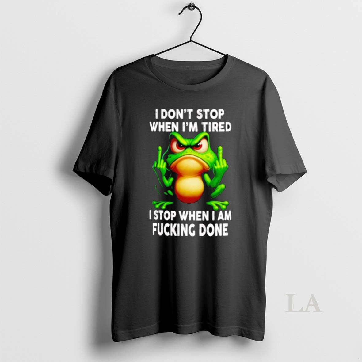 Original Frog I Dont Stop When Im Tired I Stop When I Am Fucking Done T-Shirts, Hoodie, Sweatshirt | InkRitualCo.com