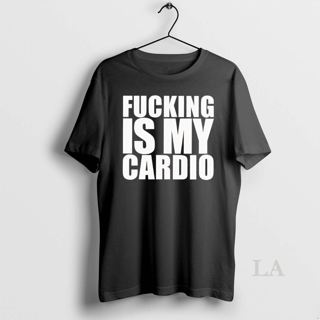 Original Fucking Is My Cardio T-Shirts, Hoodie, Sweatshirt | InkRitualCo.com