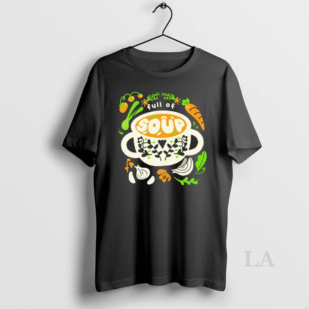 Original Full Of Soup T-Shirts, Hoodie, Sweatshirt | InkRitualCo.com