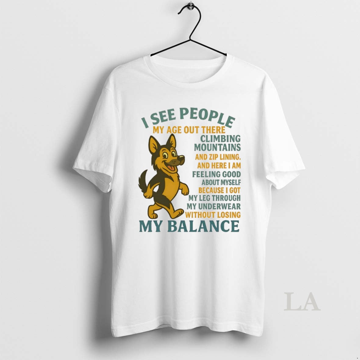 Original German Shepherd I See People My Age Out There Climbing Mountains And Zip Lining T-Shirts, Hoodie, Sweatshirt