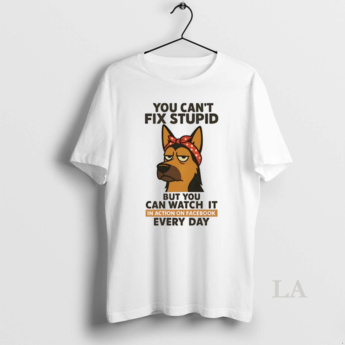 Original German Shepherd You Cant Fix Stupid But You Can Watch It In Action On T-Shirts, Hoodie, Sweatshirt | InkRitualCo.com