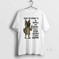 Original German Shepherd Today Im Going To Be Sensible And Behave Myself T-Shirts, Hoodie, Sweatshirt | InkRitualCo.com