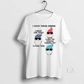 Original Gnome I Have Three Moods What The Fuck Are You Fucking Kidding Me Fuck T-Shirts, Hoodie, Sweatshirt