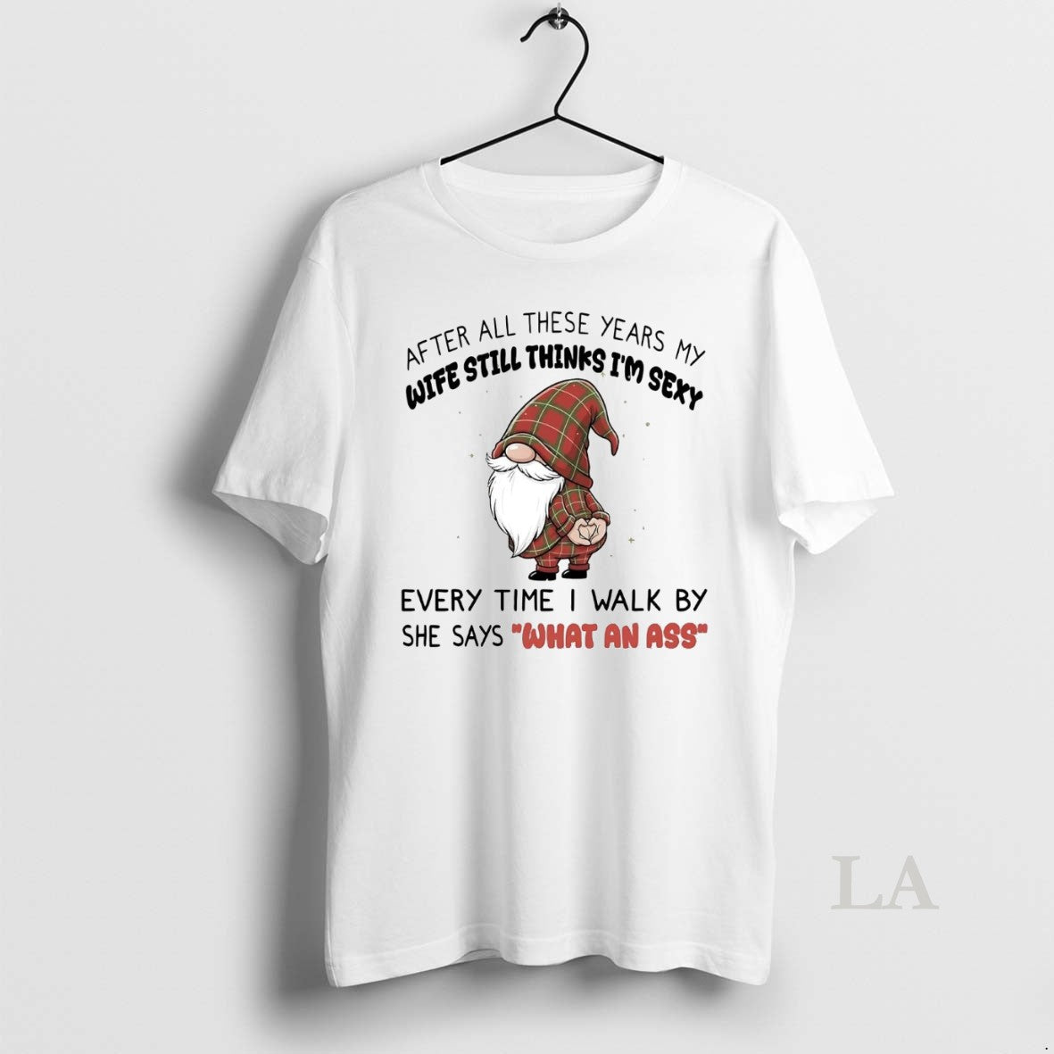 Original Gnome After All These Years My Wife Still Thinks Im Sexy What An Ass T-Shirts, Hoodie, Sweatshirt | InkRitualCo.com