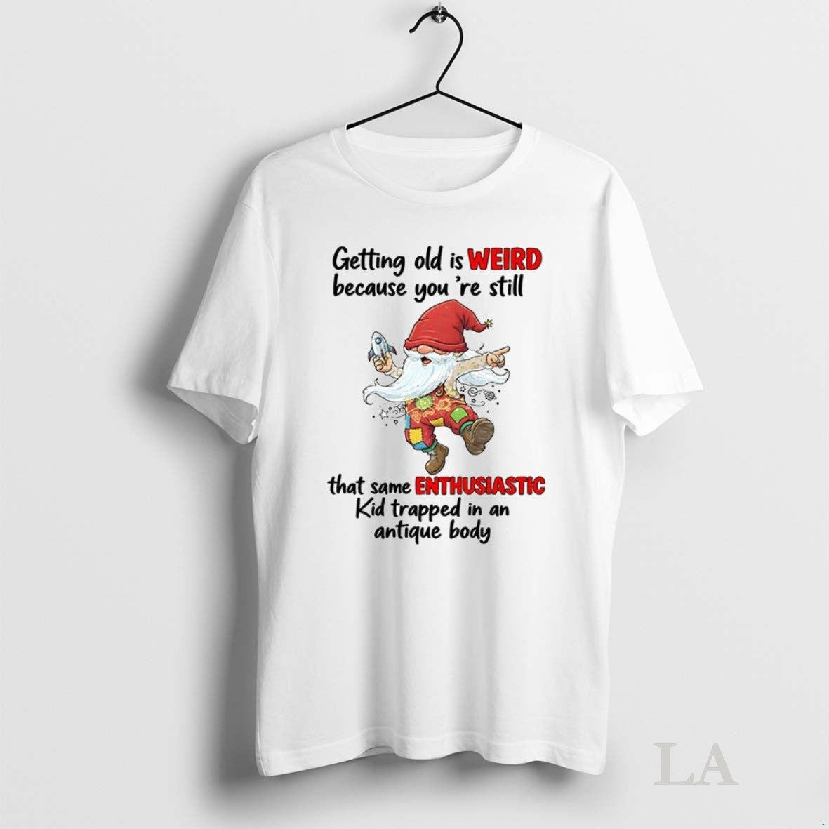 Original Gnome Getting Old Is Weird Because Youre Still That Same Enthusiastic Kid Trapped In T-Shirts, Hoodie, Sweatshirt