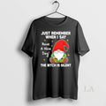 Original Gnome Just Remember When I Say Have A Nice Day The Bitch Is Silent T-Shirts, Hoodie, Sweatshirt | InkRitualCo.com
