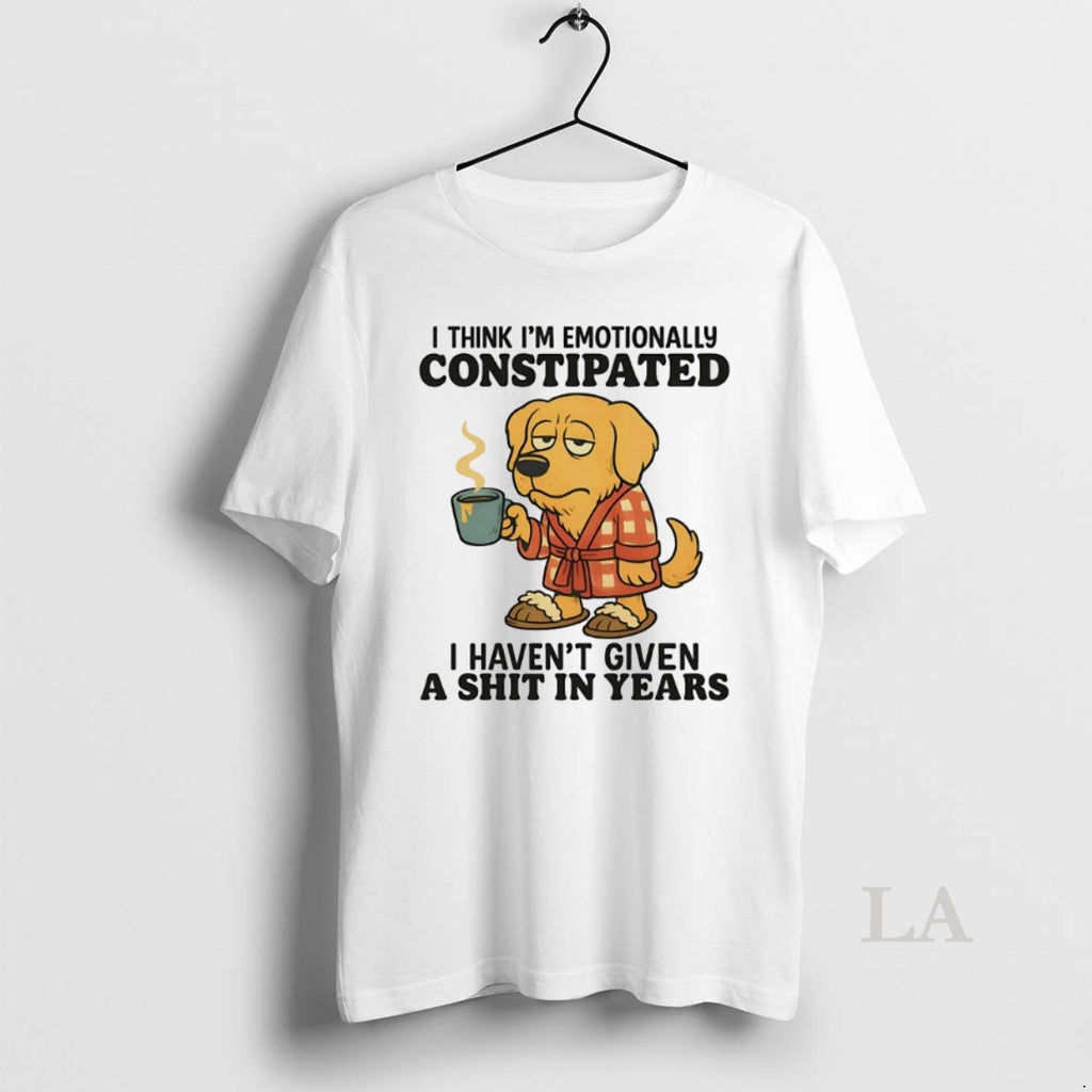 Original Golden Retriever I Think Im Emotionally Constipated I Havent Given A Shit In Years T-Shirts, Hoodie, Sweatshirt