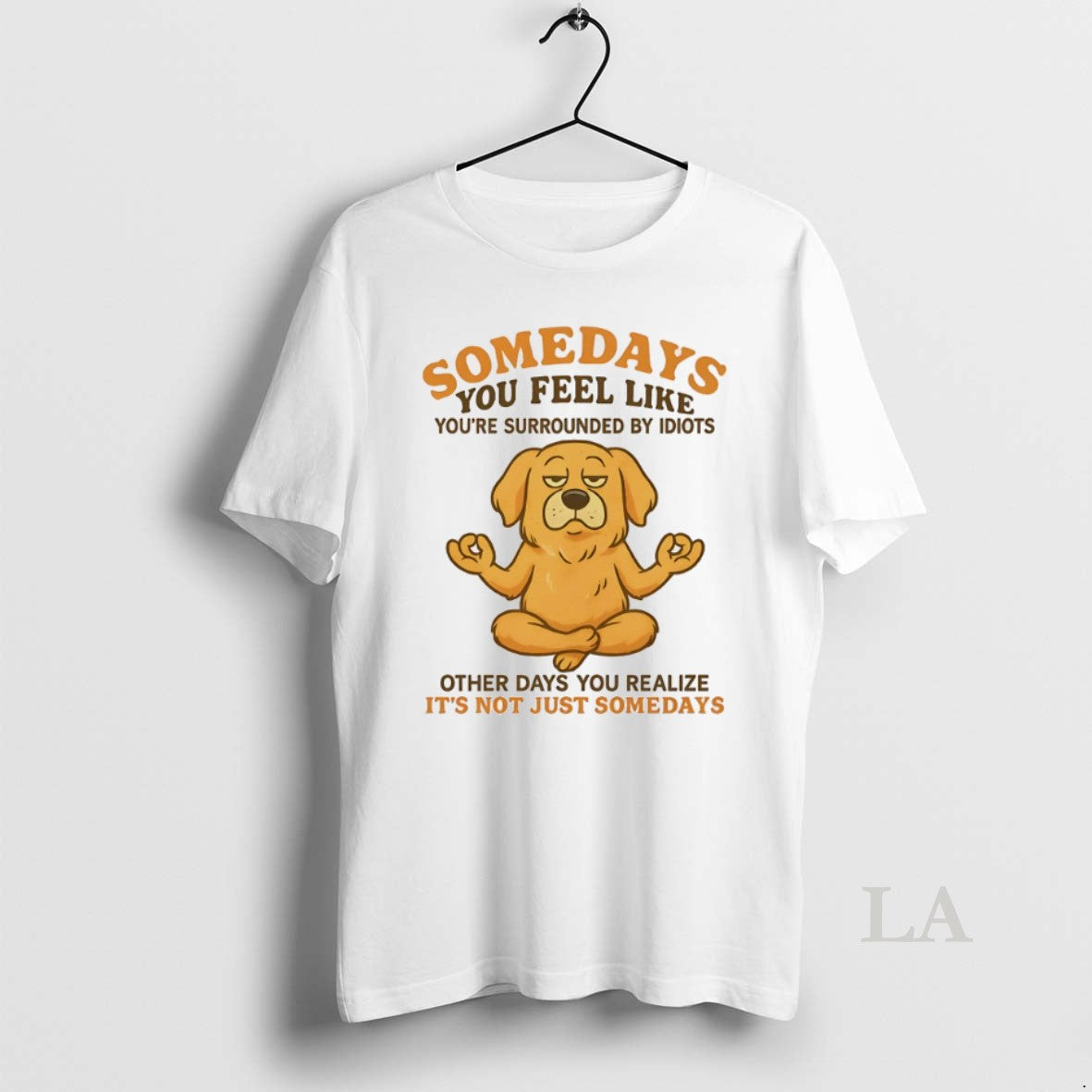 Original Golden Retriever Somedays You Feel Like Youre Surrounded By Idiots T-Shirts, Hoodie, Sweatshirt | InkRitualCo.com