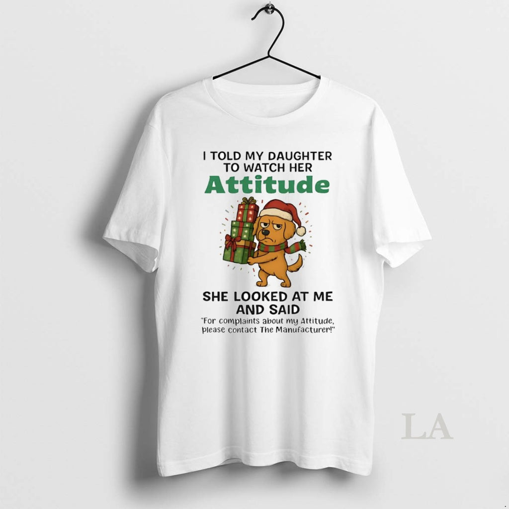 Original Golden Retriever I Told My Daughter To Watch Her Attitude Christmas T-Shirts, Hoodie, Sweatshirt | InkRitualCo.com