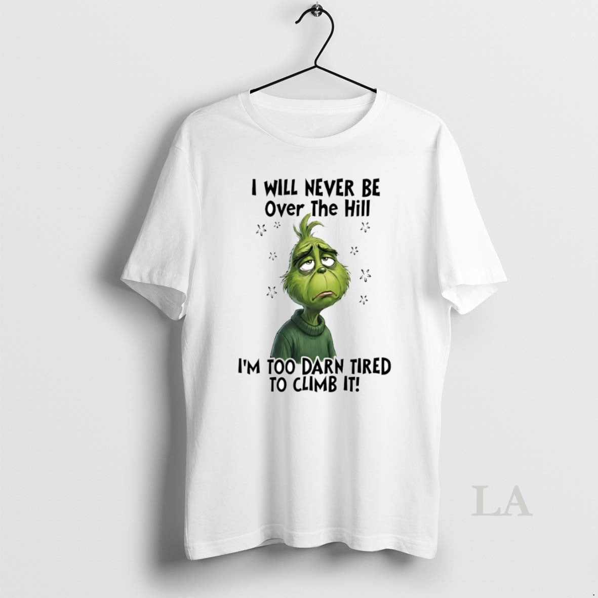 Original Grinch I Will Never Be Over The Hill Im Too Darn Tired To Climb T-Shirts, Hoodie, Sweatshirt | InkRitualCo.com