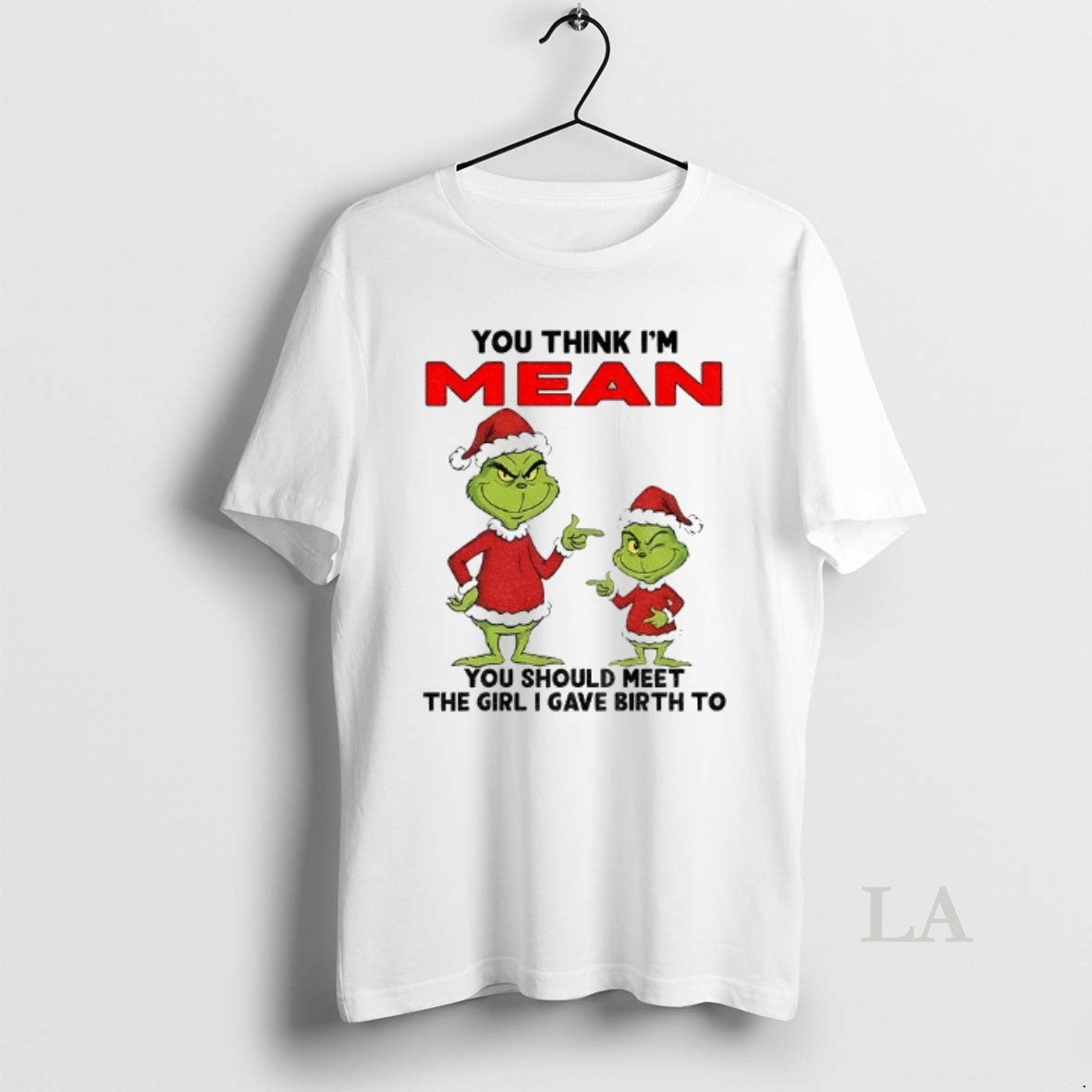 Original Grinch Santa You Think Im Mean You Should Meet The Girl I Gave Birth T-Shirts, Hoodie, Sweatshirt | InkRitualCo.com