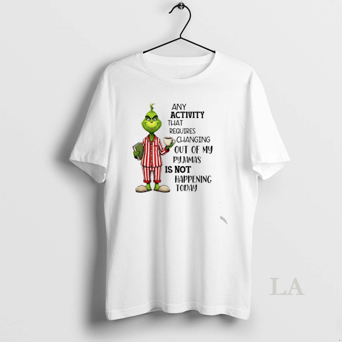 Original Grinch Any Activity That Requires Changing Out Of My Pyjamas Is Not Happening Today T-Shirts, Hoodie, Sweatshirt
