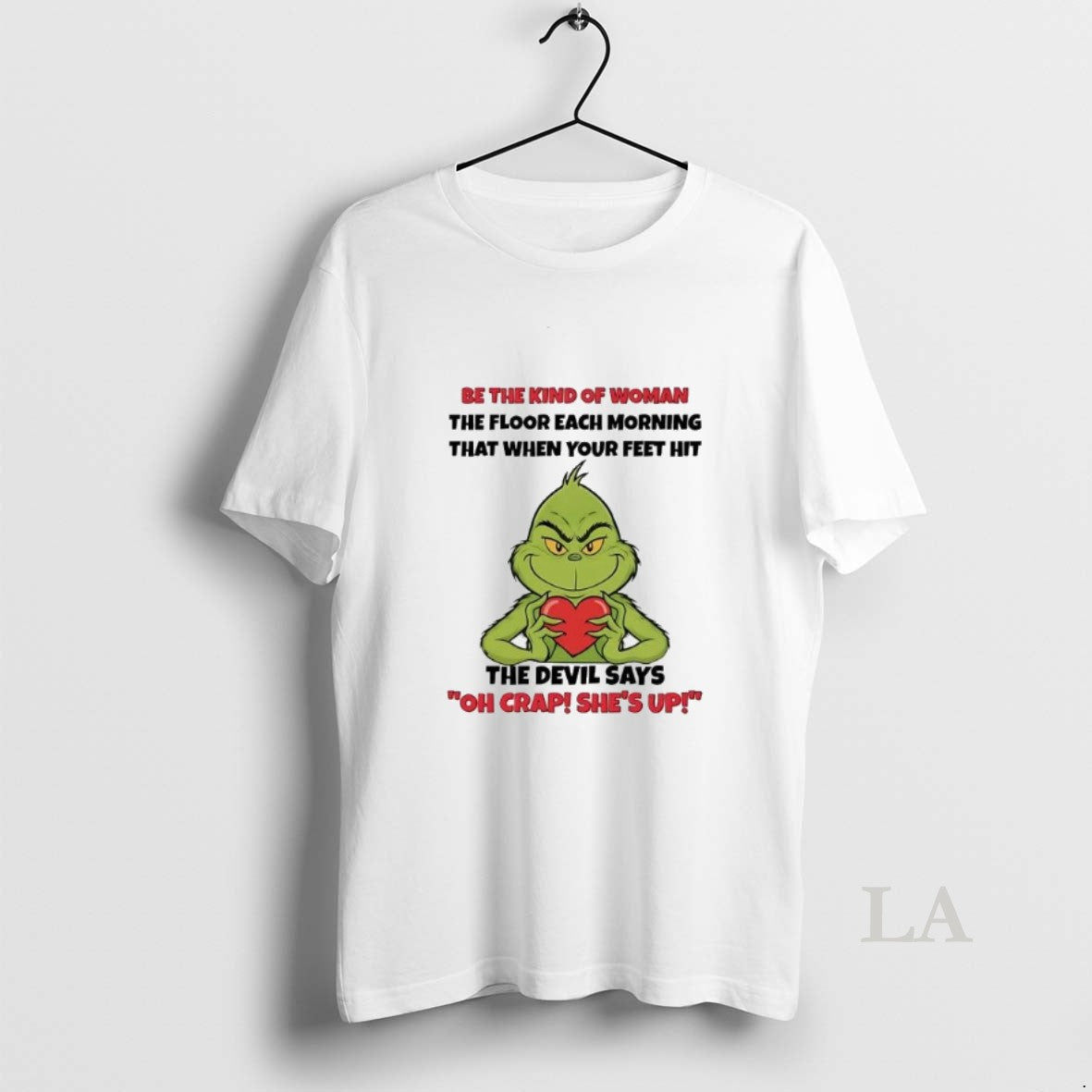Original Grinch Be The Kind Of Woman The Floor Each Morning T-Shirts, Hoodie, Sweatshirt | InkRitualCo.com