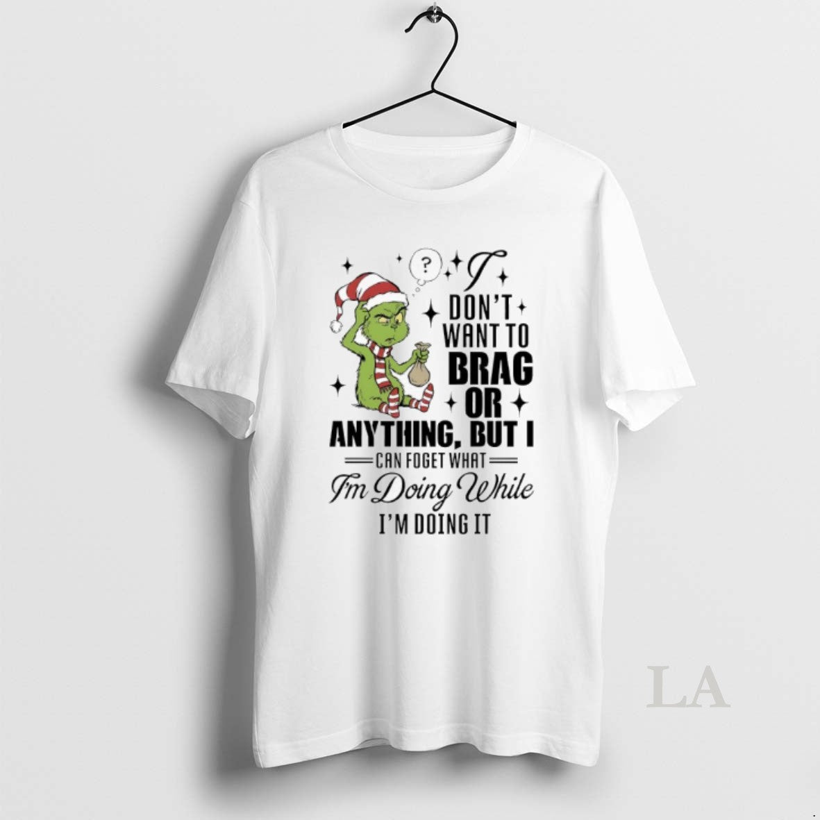 Original Grinch Dont Want To Brag Or Anything But I Can Foget What Im Doing T-Shirts, Hoodie, Sweatshirt | InkRitualCo.com