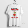 Original Grinch If I Was Skinny Mentally Stable Id Be Unstoppable Christmas T-Shirts, Hoodie, Sweatshirt | InkRitualCo.com