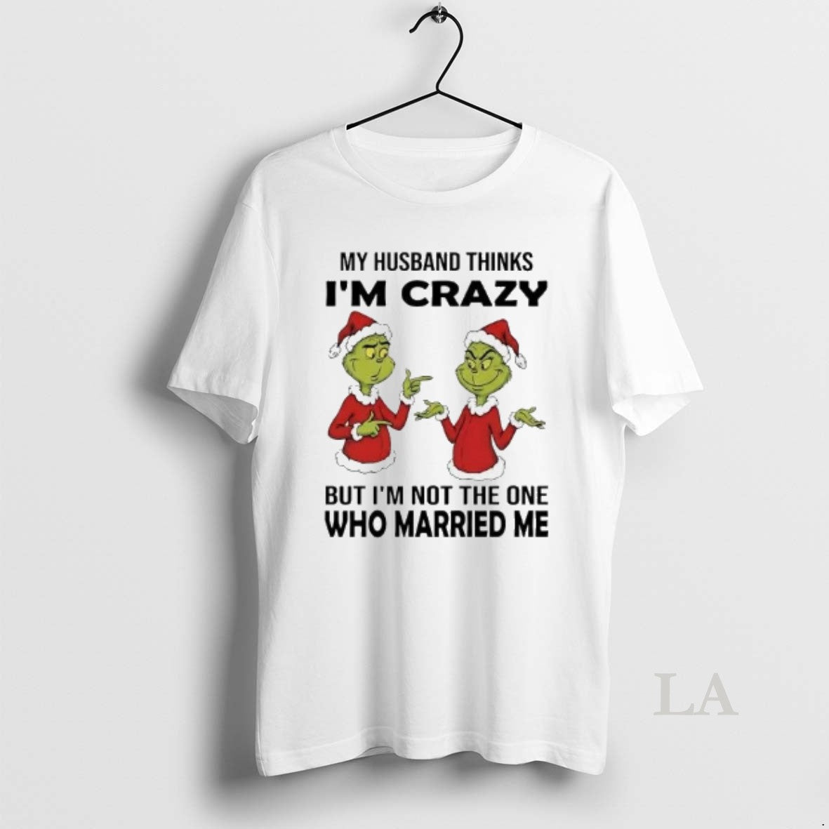 Original Grinch My Husband Thinks Im Crazy Im Not The One Married Me Christmas T-Shirts, Hoodie, Sweatshirt | InkRitualCo.com