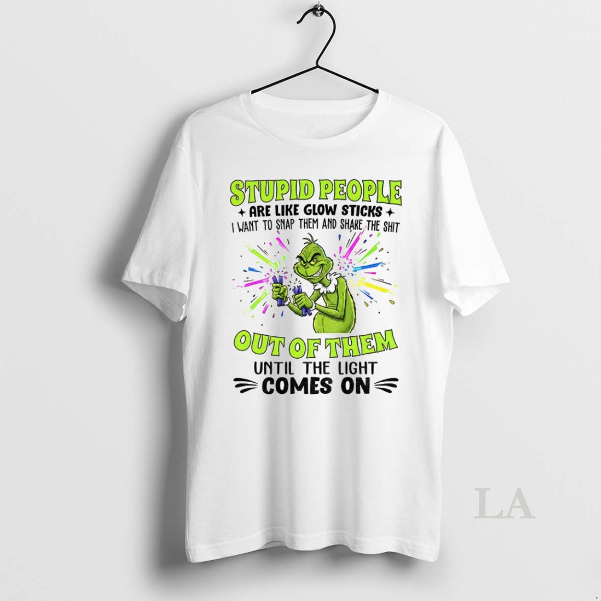 Original Grinch Stupid People Are Like Glow Sticks I Want To Snap Them And Shake T-Shirts, Hoodie, Sweatshirt