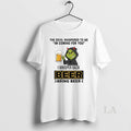 Original Grinch The Devil Whispered To Me Im Coming For You I Whisper Back Beer T-Shirts, Hoodie, Sweatshirt
