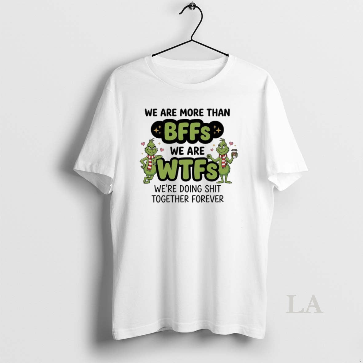 Original Grinch We Are More Than Bffs We Are Wfrs Were Doing Shit Together Forever T-Shirts, Hoodie, Sweatshirt