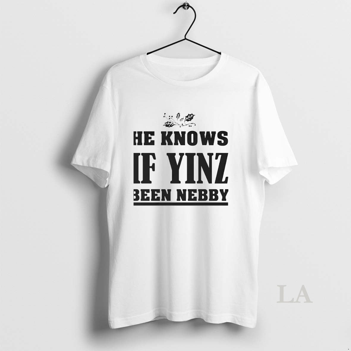 Original He Knows If Yinz Been Nebby T-Shirts, Hoodie, Sweatshirt | InkRitualCo.com