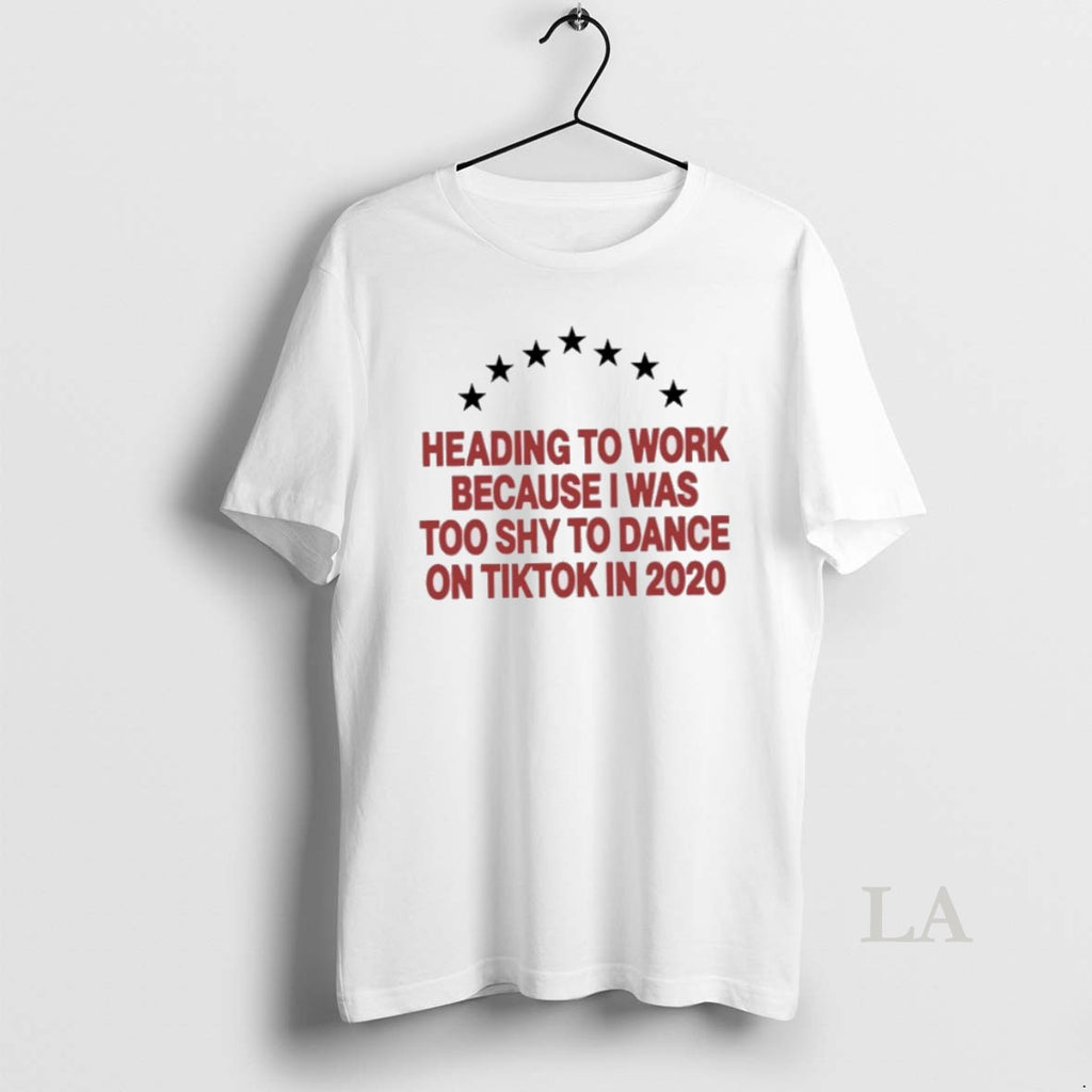 Original Heading To Work Because I Was Too Shy To Dance 2020 T-Shirts, Hoodie, Sweatshirt | InkRitualCo.com