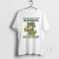 Original Husky There Are Three Types Of Mornings Early Too Early And What The Hell T-Shirts, Hoodie, Sweatshirt