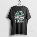 Original I Am Who I Am Your Approval Is Not Needed T-Shirts, Hoodie, Sweatshirt | InkRitualCo.com